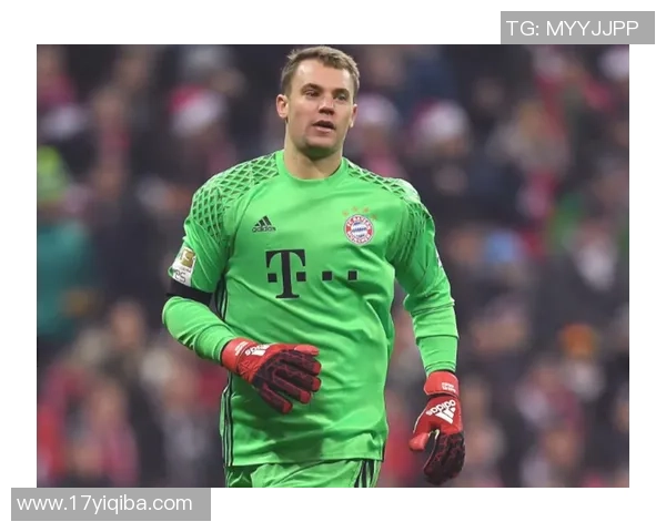 德国足球守门员诺伊尔的传奇生涯与成就解析 德国足球守门员诺伊尔的传奇生涯与成就解析